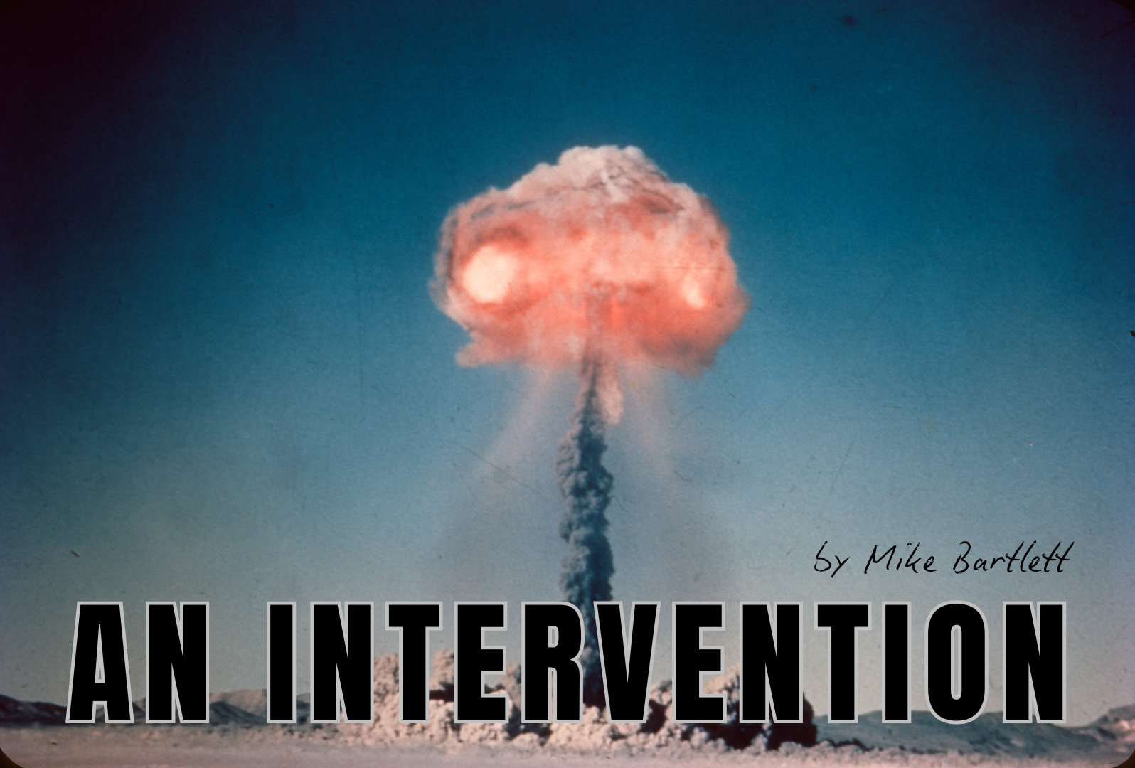 Poster for the show An Intervention by Mike Bartlett.  Showing a vintage looking photo of an atomic bomb mushroom cloud.